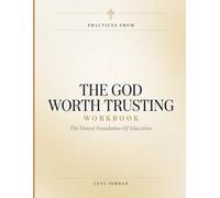 Practices From The God Worth Trusting: The Honest Foundation Of Education