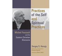 Practices of the Self and Spiritual Practices: Michel Foucault and the Eastern Christian Discourse