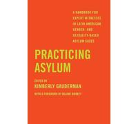 Practicing Asylum: A Handbook For Expert Witnesses In Latin American Gender- And Sexuality-Based Asylum Cases