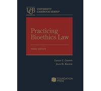 Practicing Bioethics Law (University Casebook Series)