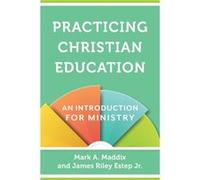 Practicing Christian Education An Introduction for Ministry by James Riley Jr. Estep James Riley Jr. Estep (Auteur)