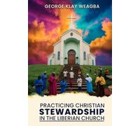 Practicing Christian Stewardship in the Liberian Church: A Guide to Responsible Management of Resources in the Church Community