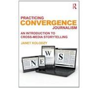 Practicing Convergence Journalism: An Introduction to Cross-Media Storytelling - [Version Originale] Inconnu (Auteur)