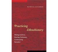 Practicing Ethnohistory by Patricia Kay Galloway Patricia Kay Galloway (Auteur)
