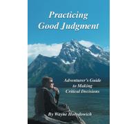 Practicing Good Judgment: Adventurer's Guide to Making Critical Decisions