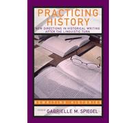 Practicing History: New Directions in Historical Writing after the Linguistic Turn