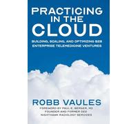 Practicing in the Cloud: Building, Scaling, and Optimizing B2B Enterprise Telemedicine Ventures