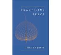Practicing Peace Shambhala Pocket Classic by Pema Chodron Pema Chödrön (Auteur)