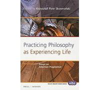 Practicing Philosophy As Experiencing Life: Essays On American Pragmatism