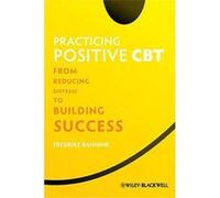 Practicing Positive CBT: From Reducing Distress to Building Success - [Version Originale] Inconnu (Auteur)