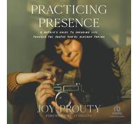Practicing Presence: A Mother's Guide to Savoring Life Through the Photos You're Already Taking