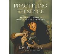 Practicing Presence: A Mother's Guide to Savoring Life Through the Photos You're Already Taking
