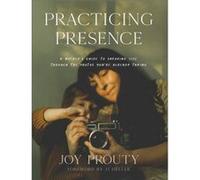 Practicing Presence A Mothers Guide to Savoring Life through the Photos Youre Already Taking by Jj Heller Jj Heller (Auteur)
