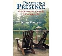 Practicing Presence by Kerry Walters Kerry S. Walters (Auteur)