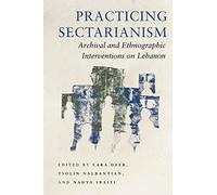 Practicing Sectarianism: Archival and Ethnographic Interventions on Lebanon