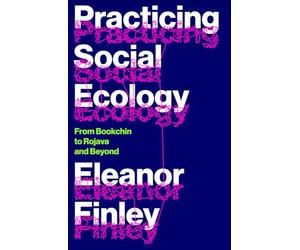 Practicing Social Ecology: From Bookchin to Rojava and Beyond