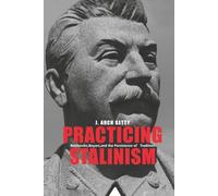 Practicing Stalinism: Bolsheviks, Boyars, and the Persistence of Tradition