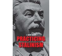 Practicing Stalinism: Bolsheviks, Boyars, and the Persistence of Tradition