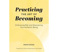 Practicing the Art of Becoming Embracing Risk and Discovering Your Authentic Being - Patty Elvey - The Collective Book Studio - ebook (ePub) - Livre