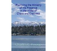 Practicing the Ministry of His Presence in the Midst of Chaos and Craziness
