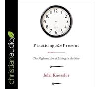 Practicing the Present: The Neglected Art of Living in the Now