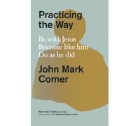 Practicing the Way: Be with Jesus. Become Like Him. Do as He Did. [Hardback]