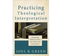 Practicing Theological Interpretation Engaging Biblical Texts for Faith and Formation by Joel B. Green Joel B. Green (Auteur)