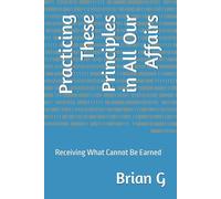 Practicing These Principles in All Our Affairs: Receiving What Cannot Be Earned
