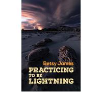 Practicing to be Lightning - Betsy James - Santa Fe Writer's Project - ebook (ePub) - Livre