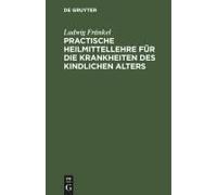 Practische Heilmittellehre Für Die Krankheiten Des Kindlichen Alters