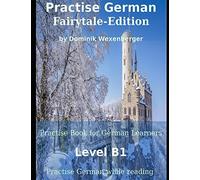 Practise German Fairytale-Edition: Practise-book for German learners: Level B1 - Practise German while reading