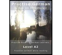Practise German: Practise-Book For German Learners: Level A2 - Practise German While Reading