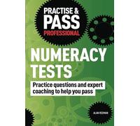 Practise & Pass Professional Numeracy Tests: Practice Questions and Expert Coaching to Help You Pass