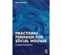 Practising Feminism for Social Welfare by Phillips & Ruth University of Sydney & Australia Phillips Ruth University of Sydney Australia (Auteur)