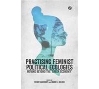 Practising Feminist Political Ecologies Inconnu (Auteur)