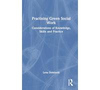Practising Green Social Work: Considerations of Knowledge, Skills and Practice