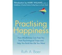 Practising Happiness by Ruth A. Baer Inconnu (Auteur)
