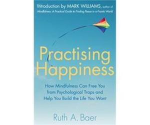 Practising Happiness by Ruth A. Baer Inconnu (Auteur)