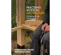 Practising Wood in Architecture: Connecting Design, Construction and Sustainability