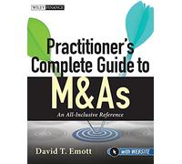 Practitioner's Complete Guide to M&As: An All-Inclusive Reference, with Website