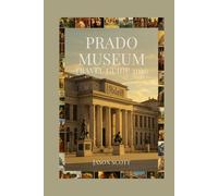 Prado Museum Travel Guide: Your Inside Guide to the Prado Museum - With Stunning Pictures to Inspire Your Journey