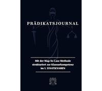 Prädikatsjournal - Examensvorbereitung mit System: Mit der Map-To-Case Methode strukturiert zur Klausurkompetenz im 1. STAATSEXAMEN