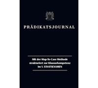 Prädikatsjournal: Examensvorbereitung mit System: Mit der Map-To-Case Methode strukturiert zur Klausurkompetenz im 1. STAATSEXAMEN