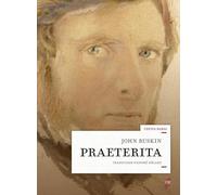 Praeterita: Esquisses de scènes et de pensées peut-être dignes de mémoire dans ma vie passée