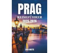 PRAG REISEFÜHRER 2025-2026: Über die Brücken hinaus ins Herz Böhmens