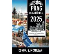 PRAG REISEFÜHRER 2025: Eine Reise durch Erbe, Wahrzeichen und unvergessliche Erlebnisse