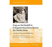 Prag zur Zeit Rudolfs II. in Auguste Hauschners Roman Der Tod des Löwen: Zwischen Hoffnung und Vergänglichkeit