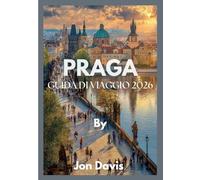 PRAGA GUIDA DI VIAGGIO 2026: Scopri la magia di Praga, la cultura, la cucina, le strade da fiaba, il fascino medievale e la vivacità moderna si fondono insieme