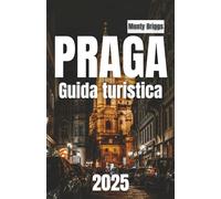 PRAGA Guida turistica 2025: Consigli locali per esplorare la città d'oro (Italian Edition)