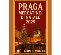 PRAGA MERCATINO DI NATALE 2025: "Il tuo viaggio definitivo verso le destinazioni festive più incantevoli del mondo"